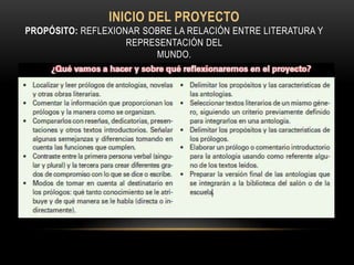 INICIO DEL PROYECTO
PROPÓSITO: REFLEXIONAR SOBRE LA RELACIÓN ENTRE LITERATURA Y
                    REPRESENTACIÓN DEL
                         MUNDO.
 