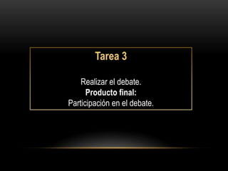 Tarea 3

    Realizar el debate.
      Producto final:
Participación en el debate.
 