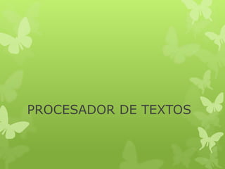 PROCESADOR DE TEXTOS
 