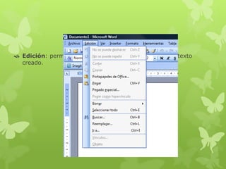  Edición: permite modificar, borrar, mover o revisar el texto
creado.
 
