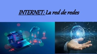 INTERNET: La red de redes
 