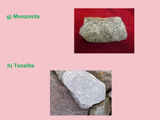 g) Monzonita
h) Tonalita
 