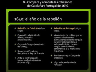 8.- Compara y comenta las rebeliones
de Cataluña y Portugal de 1640
 
