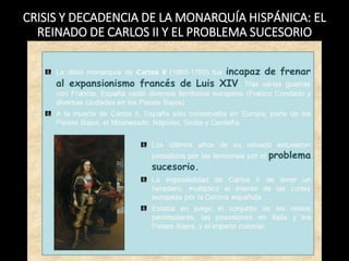 CRISIS Y DECADENCIA DE LA MONARQUÍA HISPÁNICA: EL
REINADO DE CARLOS II Y EL PROBLEMA SUCESORIO
 