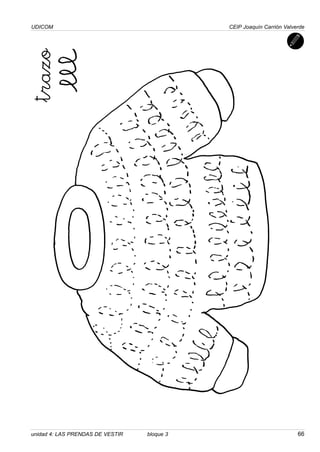 UDICOM                                       CEIP Joaquín Carrión Valverde


trazo




unidad 4: LAS PRENDAS DE VESTIR   bloque 3                             66
 