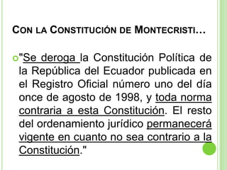 CON LA CONSTITUCIÓN DE MONTECRISTI…

"Se  deroga la Constitución Política de
 la República del Ecuador publicada en
 el R...