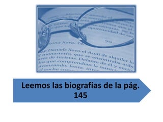 Leemos las biografías de la pág.
145
 