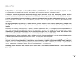 EDUCACIÓN FÍSICA

El enfoque didáctico de la Educación Física en la Educación Básica es el Enfoque global de la motricidad, en que, el alumno asume un rol como protagonista de la sesión,
al tiempo que explora y vivencia experiencias motrices con sus compañeros, asumiendo códigos compartidos de conducta y comunicación.
La motricidad es reconocida como la integración de actuaciones inteligentes, creadas y desarrolladas con base en las necesidades de movimiento, seguridad y
descubrimiento, las cuales se manifiestan de manera particular en la sesión de Educación Física, y se expresan en las acciones de la vida cotidiana de cada alumno.
El desarrollo motor no tiene una cronología ni una línea de tiempo a la que todos los alumnos se deban ajustar, así que, las competencias que la Educación Física promueve
tienen un carácter abierto, lo cual implica la puesta en marcha de manera permanente de unas u otras competencias durante los doce años del trayecto formativo en los
niveles básicos.
Para ello, el movimiento tiene un papel significativo en el desarrollo de los niños: los pone en contacto con el mundo de las cosas (realidad objetiva) y con el de los sujetos
(el otro). Para llevar a cabo esta relación, el niño pone en práctica un conjunto de acciones motrices que le permitan irse adaptando a la realidad que se le presenta
diariamente.
Por tal motivo, para cuarto grado en este tercer bloque, se abordará la competencia de Manifestación Global de la Corporeidad, cuyo propósito central es formar que el
alumno sea competente en todas las actividades cotidianas dentro y fuera de la escuela; es decir, lograr una formación para la vida. La corporeidad como manifestación
global de la persona se torna en una competencia esencial para que adquiera la conciencia sobre sí mismo y su realidad corporal. Entonces, es una realidad que se vive
en todo momento; es el cuerpo vivido en sus manifestaciones más diversas: cuando juega, baila, corre, entrena, estudia o trabaja.
Los aprendizajes esperados a alcanzar en este bimestre, parten de que el alumno identifique sus distintas posturas estáticas y dinámicas que utiliza, durante la exploración
de diferentes posibilidades de movimiento, para la consecución de las tareas propuestas ya sean individuales o grupales.
Esta propuesta ubica al alumno como centro de la acción educativa, promoviendo estrategias didácticas lúdicas que brindan una amplia gama de posibilidades de
aprendizaje, proporciona opciones para la enseñanza de valores (respeto, aceptación, solidaridad y cooperación) como un vínculo fundamental con el otro, para enfrentar
desafíos, conocerse mejor, desarrollar su corporeidad, expresarse y comunicarse con los demás, identificar las limitantes y los alcances de su competencia motriz al
reconocer sus posibilidades de comprensión y ejecución de los movimientos planteados por su dinámica y estructura.
Finalmente, es pertinente mencionar que estas sugerencias didácticas continúan siendo un apoyo a la planificación didáctica del docente, y apoyar la concreción de los
programas 2011.

84

 