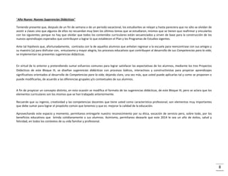 “Año Nuevo: Nuevas Sugerencias Didácticas”
Teniendo presente que, después de un fin de semana o de un periodo vacacional, los estudiantes se relajan y hasta pareciera que no sólo se olvidan de
asistir a clases sino que algunos de ellos no recuerdan muy bien los últimos temas que se estudiaron, mismos que se tienen que reafirmar y vincularlos
con los siguientes; porque no hay que olvidar que todos los contenidos curriculares están secuenciados y sirven de base para la construcción de los
nuevos aprendizajes esperados que contribuyen a lograr lo que establecen el Plan y los Programas de Estudios vigentes.
Ante tal hipótesis que, afortunadamente, contrasta con la de aquellos alumnos que anhelan regresar a la escuela para reencontrase con sus amigos y
su maestro (a) para disfrutar con, entusiasmo y mayor alegría, los procesos educativos que contribuyen al desarrollo de sus Competencias para la vida;
se implementan las presentes sugerencias didácticas.

En virtud de lo anterior y pretendiendo sumar esfuerzos comunes para lograr satisfacer las expectativas de los alumnos, mediante los tres Proyectos
Didácticos de este Bloque III, se diseñan sugerencias didácticas con procesos lúdicos, interactivos y constructivistas para propiciar aprendizajes
significativos orientados al desarrollo de Competencias para la vida; dejando claro, una vez más, que usted puede aplicarlas tal y como se proponen o
puede modificarlas, de acuerdo a las diferencias grupales y/o contextuales de sus alumnos.

A fin de propiciar un concepto distinto, en esta ocasión se modifica el formato de las sugerencias didácticas, de este Bloque III; pero se aclara que los
elementos curriculares son los mismos que se han trabajado anteriormente.
Recuerde que su ingenio, creatividad y las competencias docentes que tiene usted como característica profesional; son elementos muy importantes
que debe sumar para lograr el propósito común que tenemos y que es: mejorar la calidad de la educación.
Aprovechando este espacio y momento, permítanos entregarle nuestro reconocimiento por su ética, vocación de servicio pero, sobre todo, por los
beneficios educativos que brinda cotidianamente a sus alumnos. Asimismo, permítanos desearle que este 2014 le sea un año de éxitos, salud y
felicidad, en todos los contextos de su vida familiar y profesional.

8

 