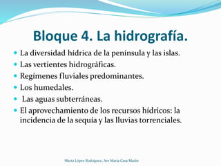 Bloque 4. La hidrografía.
 La diversidad hídrica de la península y las islas.
 Las vertientes hidrográficas.
 Regímenes...