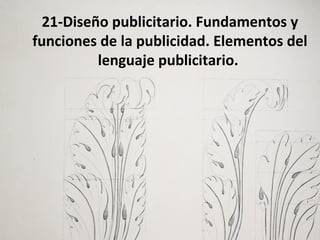 21-Diseño publicitario. Fundamentos y
funciones de la publicidad. Elementos del
lenguaje publicitario.
 