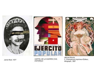 Jamie Reid, 1977
Alfonse Mucha
F. Champenois Imprimeur-Éditeur,
lithograph, 1897
CARTEL DE LA GUERRA CIVIL
ESPAÑOLA
 