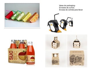 Ideas de packaging-
Envases de zumos
Envase de comida para llevar
 