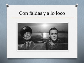 Con faldas y a lo loco
 