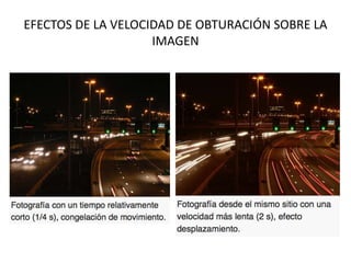 EFECTOS DE LA VELOCIDAD DE OBTURACIÓN SOBRE LA
IMAGEN
 