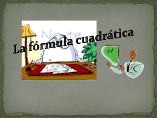 La fórmula cuadrática ±√ 