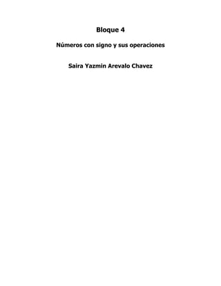 Bloque 4

Números con signo y sus operaciones


   Saira Yazmin Arevalo Chavez
 
