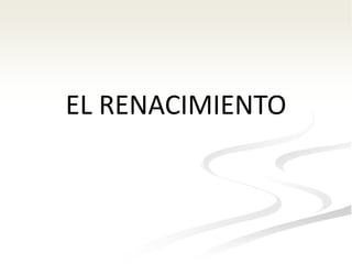 EL RENACIMIENTO
 