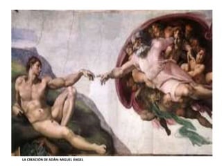 LA CREACIÓN DE ADÁN: MIGUEL ÁNGEL
 