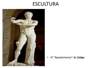 ESCULTURA
• El "Apoxiomenos" de Lisipo
 