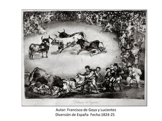 Autor: Francisco de Goya y Lucientes
Diversión de España Fecha:1824-25
 