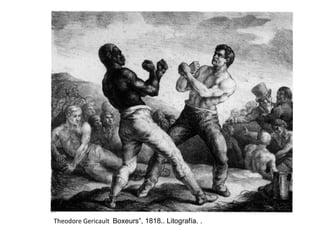 Theodore Gericault Boxeurs”, 1818.. Litografía. .
 