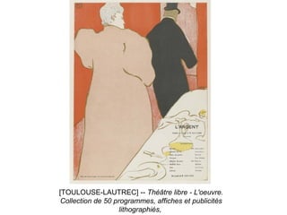 [TOULOUSE-LAUTREC] -- Théâtre libre - L'oeuvre.
Collection de 50 programmes, affiches et publicités
lithographiés,
 