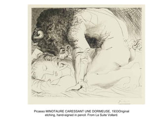Picasso MINOTAURE CARESSANT UNE DORMEUSE, 1933Original
etching, hand-signed in pencil. From La Suite Vollard.
 