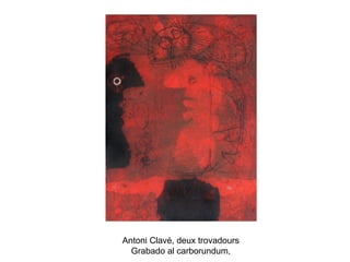 Antoni Clavé, deux trovadours
Grabado al carborundum,
 