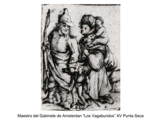 Maestro del Gabinete de Amsterdan "Los Vagabundos” XV Punta Seca
 