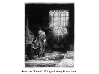 Rembrant "Fausto"1652 Aguafuerte y Punta Seca
 