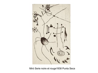 Miró Serie noire et rouge1938 Punta Seca
 