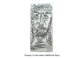 Picasso "Le Roi barbu"1960Punta Seca
 