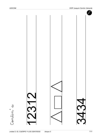 UDICOM                                          CEIP Joaquín Carrión Valverde




                   12312



                                                         3434
Continúa:




unidad 2: EL CUERPO Y LOS SENTIDOS   bloque 5                            111
 