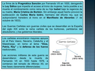 La firma de la Pragmática Sanción por Fernando VII en 1830, derogando
la Ley Sálica que impedía el acceso al trono de muje...