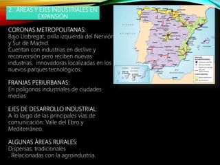 2. ÁREAS Y EJES INDUSTRIALES EN
EXPANSIÓN
CORONAS METROPOLITANAS:
Bajo Llobregat, orilla izquierda del Nervión
y Sur de Ma...