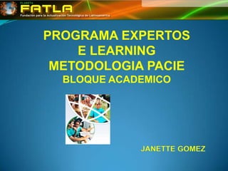 PROGRAMA EXPERTOS  E LEARNING METODOLOGIA PACIE BLOQUE ACADEMICO JANETTE GOMEZ 