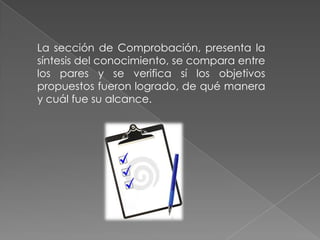 La sección de rebote, esta caracterizada por presentar actividades de autocrítica y  de filtro para aquellos participantes que saltan información y deben regresar hasta obtener la información requerida para poder continuar con el proceso de conocimiento