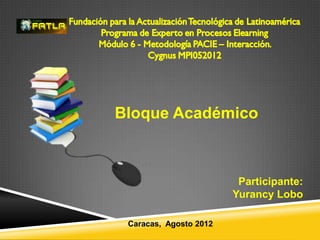 Bloque Académico



                         Participante:
                        Yurancy Lobo

 Caracas, Agosto 2012
 
