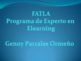 FATLA Programa de Experto en  Elearning Genny Parrales Ormeño 