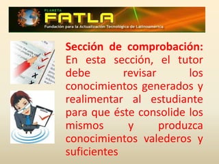Sección de construcción: En esta sección, los estudiantes deben construir el conocimiento a través del análisis, la crítica, la discusión y demás procesos de creación y generación de nuevos conocimientos; se lleva a cabo gracias al uso de herramientas como uso de audio, vídeo, creación de textos, ensayos, generación de slideshare, slideboom, scribd, y otras herramientas WEB 2.0, en los cuales se plasma la generación de conocimiento por parte del estudiante.