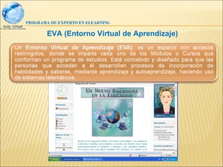 PROGRAMA DE EXPERTO EN ELEARNING

        EVA (Entorno Virtual de Aprendizaje)
 
