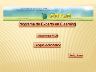Programa de Experto en Elearning Metodología PACIE Bloque Académico Peña, Jesús 