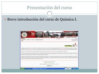 Presentación del cursoBreve introducción del curso de Química I.