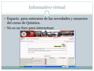 Informativo virtualEspacio  para enterarse de las novedades y anuncios del curso de Química. No es un foro para interactuar.