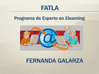FATLA  Programa de Experto en Elearning FERNANDA GALARZA 