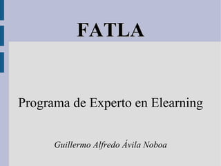 FATLA Programa de Experto en Elearning Guillermo Alfredo Ávila Noboa 