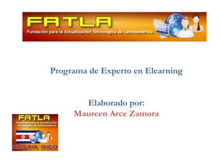 Programa de Experto en ElearningElaborado por:Maureen Arce Zamora 