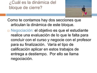 RetroalimentaciónSe podría hablar de una tercera, que finiquita proceso administrativos.  Pero esta es muy particular al sistema administrativo que tenga el curso, por ello no se considera como sección obligatoriaA continuación veremos un ejemplo extraído de un curso de Fatla.