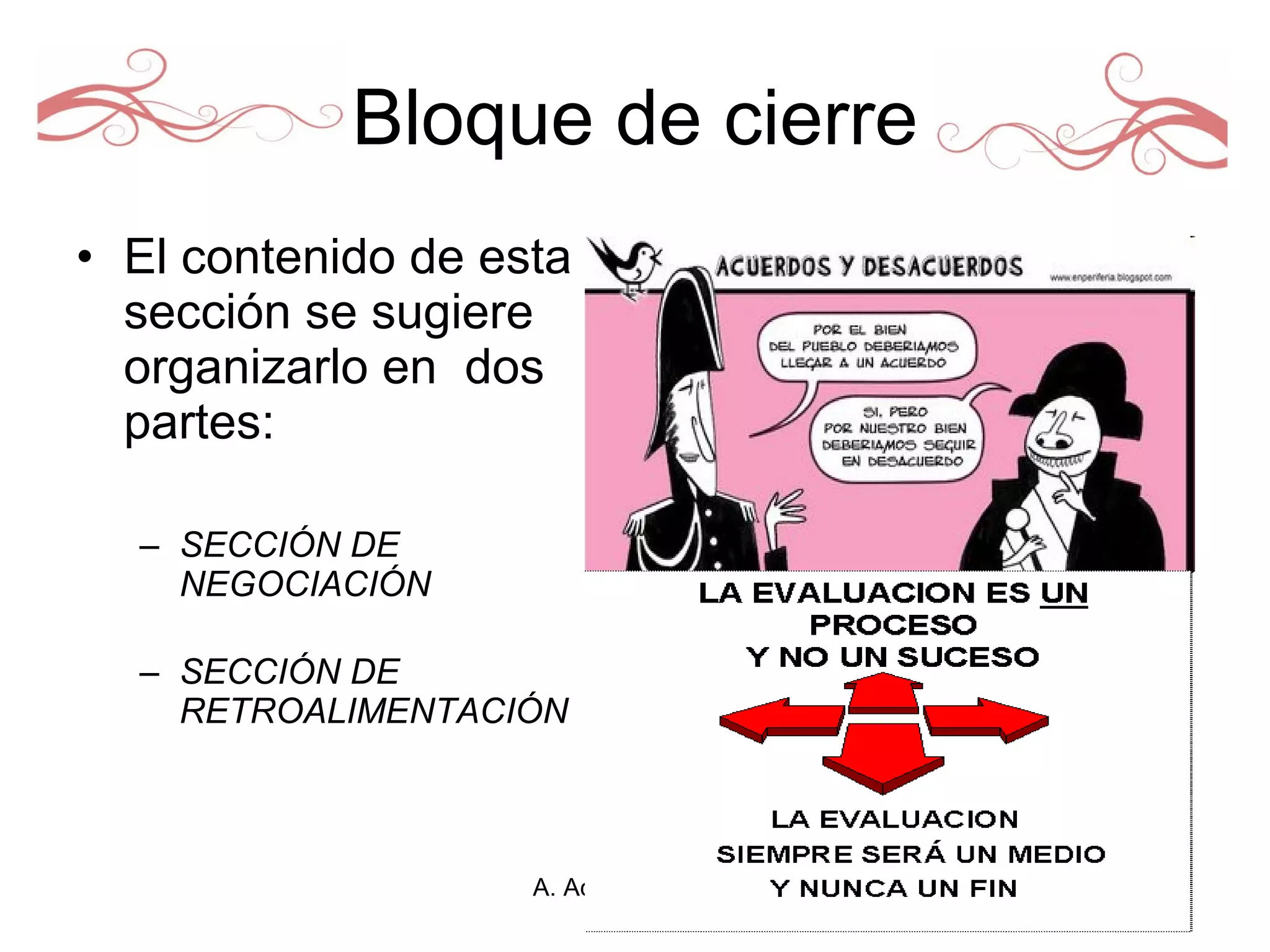 Bloque de cierre El contenido de esta sección se sugiere organizarlo en  dos partes:  SECCIÓN DE NEGOCIACIÓN  SECCIÓN DE RETROALIMENTACIÓN  